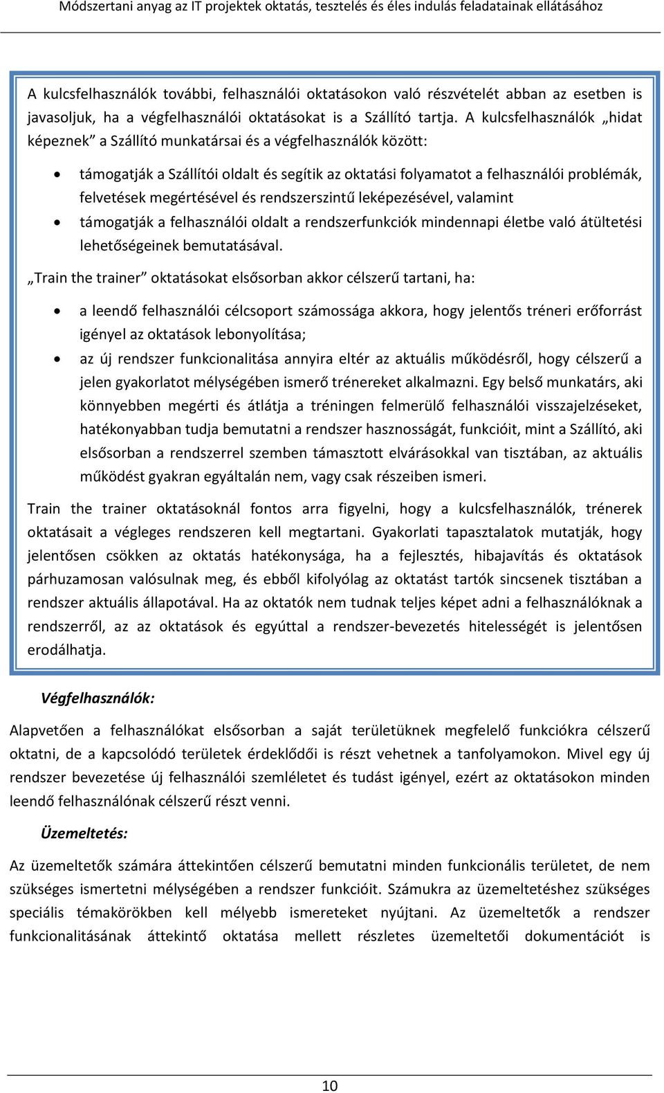 megértésével és rendszerszintű leképezésével, valamint támogatják a felhasználói oldalt a rendszerfunkciók mindennapi életbe való átültetési lehetőségeinek bemutatásával.