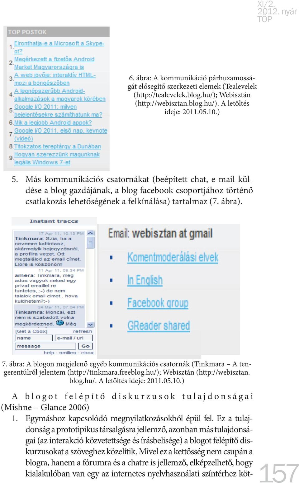 ábra: A blogon megjelenő egyéb kommunikációs csatornák (Tinkmara A tengerentúlról jelentem (http://tinkmara.freeblog.hu/); Webisztán (http://webisztan. blog.hu/. A letöltés ideje: 2011.05.10.