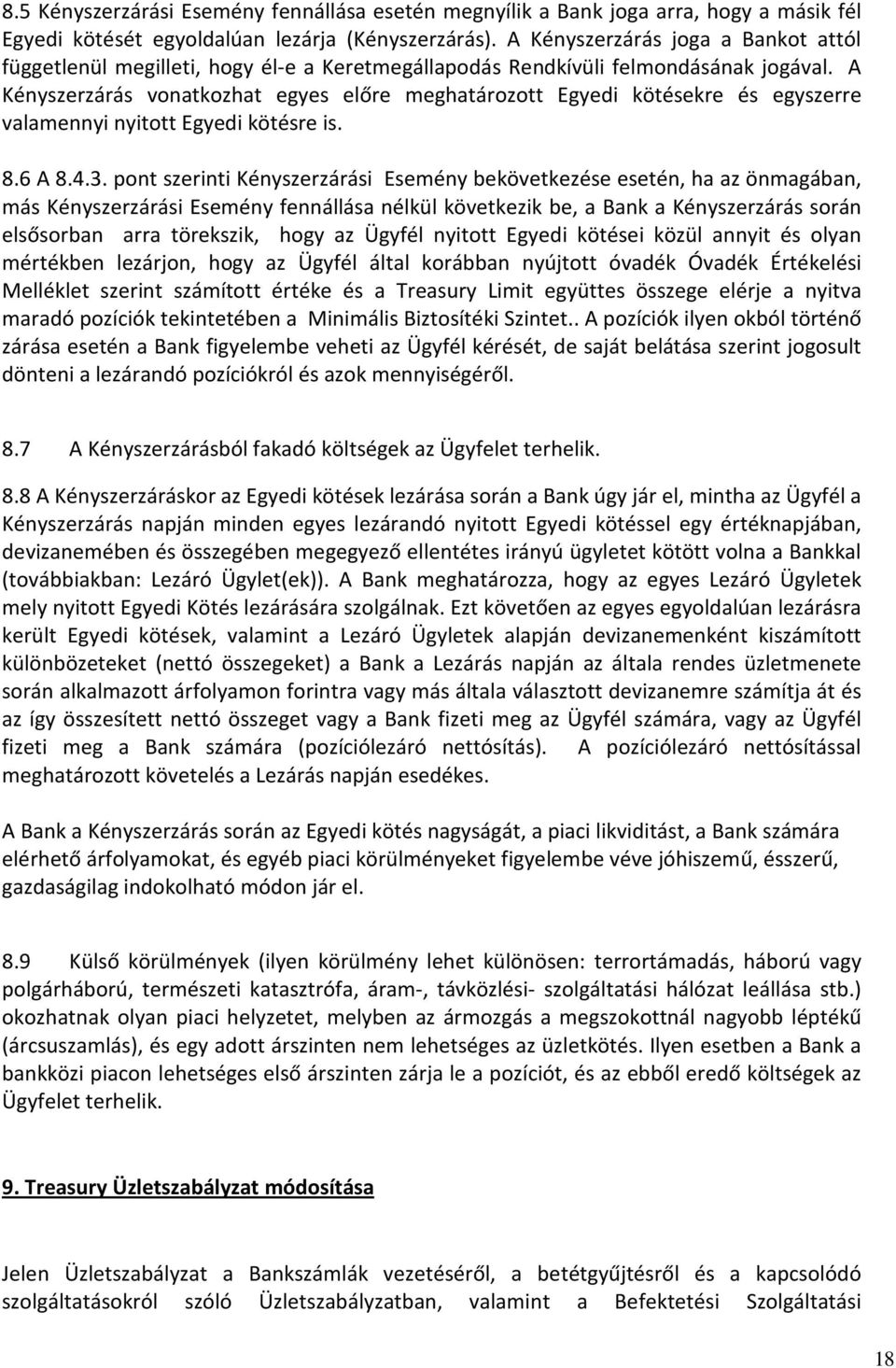 A Kényszerzárás vonatkozhat egyes előre meghatározott Egyedi kötésekre és egyszerre valamennyi nyitott Egyedi kötésre is. 8.6 A 8.4.3.