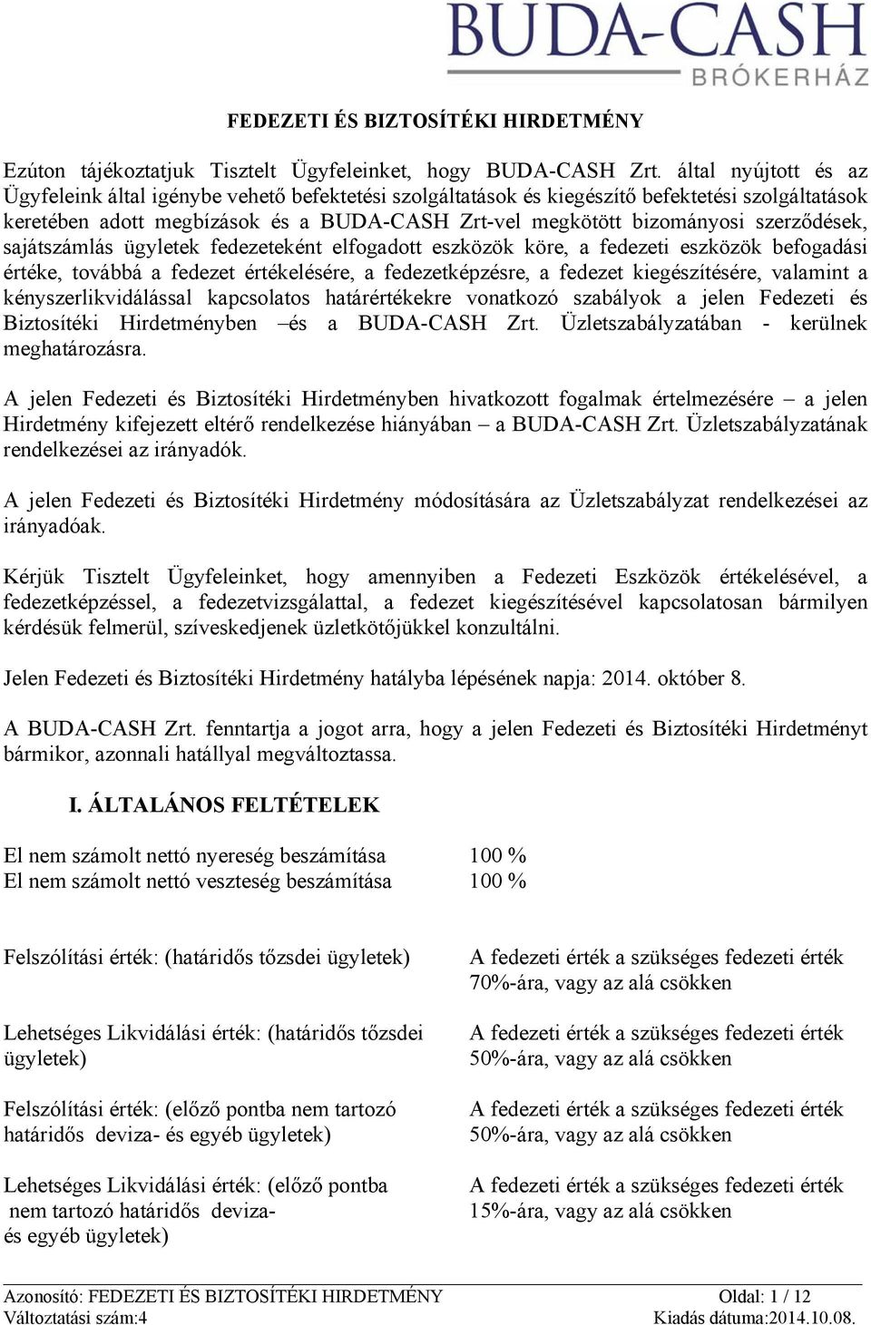 szerződések, sajátszámlás ügyletek fedezeteként elfogadott eszközök köre, a fedezeti eszközök befogadási értéke, továbbá a fedezet értékelésére, a fedezetképzésre, a fedezet kiegészítésére, valamint