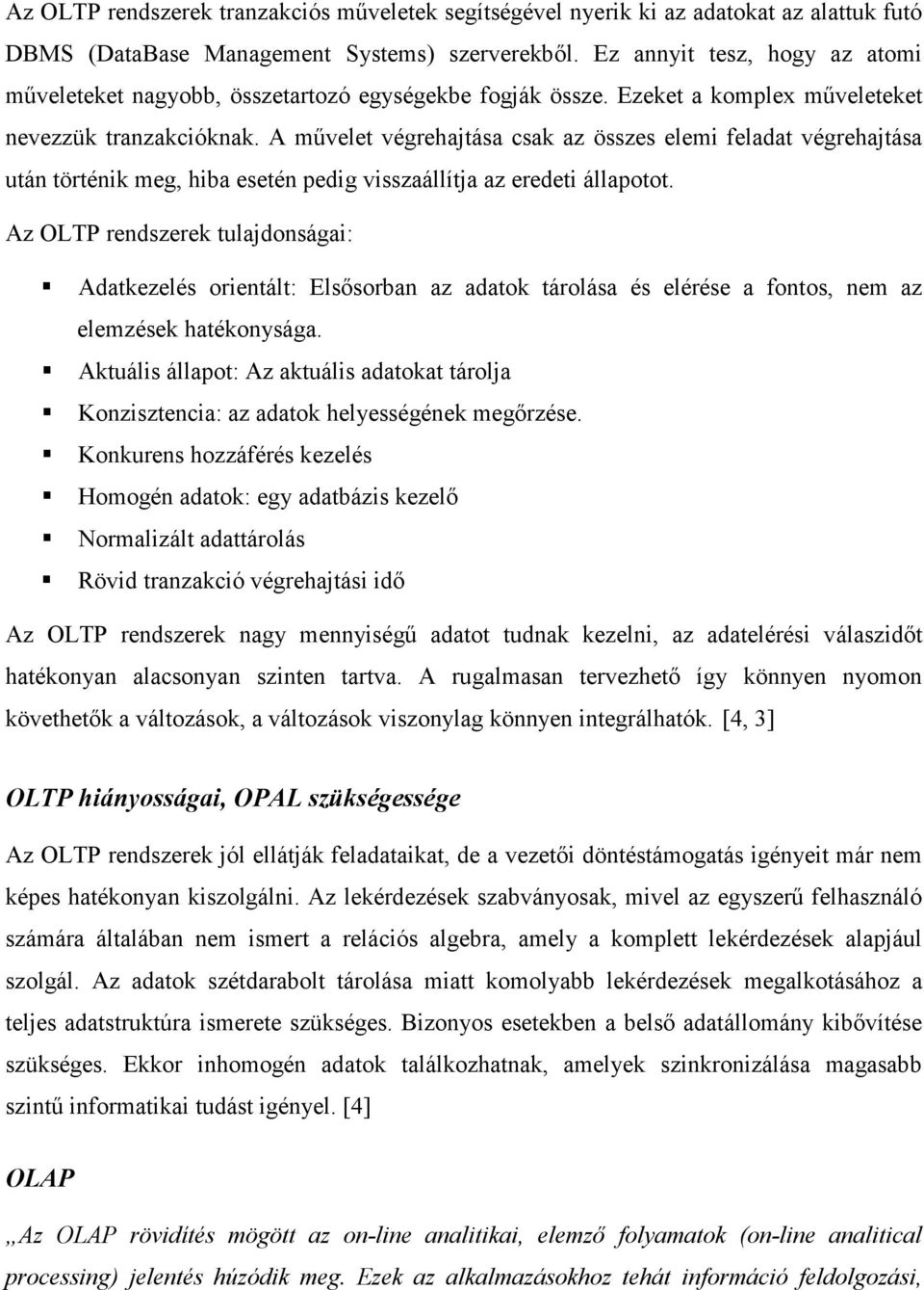 A művelet végrehajtása csak az összes elemi feladat végrehajtása után történik meg, hiba esetén pedig visszaállítja az eredeti állapotot.