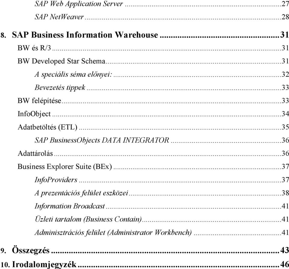 ..35 SAP BusinessObjects DATA INTEGRATOR...36 Adattárolás...36 Business Explorer Suite (BEx)...37 InfoProviders.