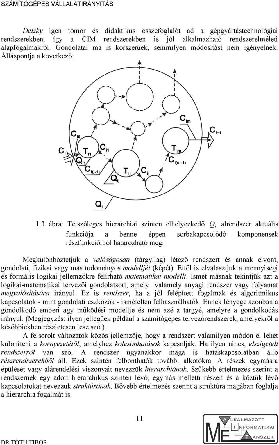 3 ábra: Tetszőleges hierarchiai szinten elhelyezkedő Q i alrendszer aktuális funkciója a benne éppen sorbakapcsolódó komponensek részfunkcióiból határozható meg.