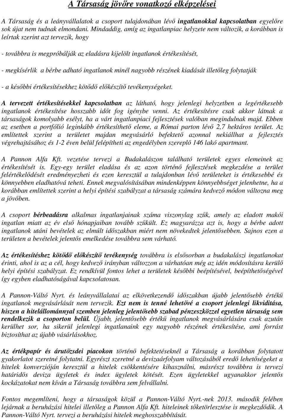 adható ingatlanok minél nagyobb részének kiadását illetıleg folytatják - a késıbbi értékesítésekhez kötıdı elıkészítı tevékenységeket.