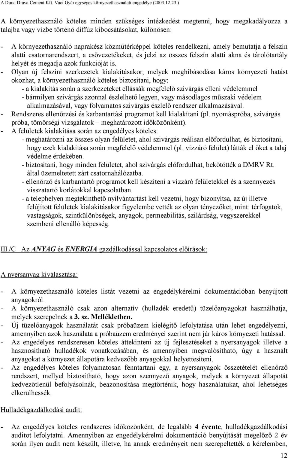 - Olyan új felszíni szerkezetek kialakításakor, melyek meghibásodása káros környezeti hatást okozhat, a környezethasználó köteles biztosítani, hogy: - a kialakítás során a szerkezeteket ellássák