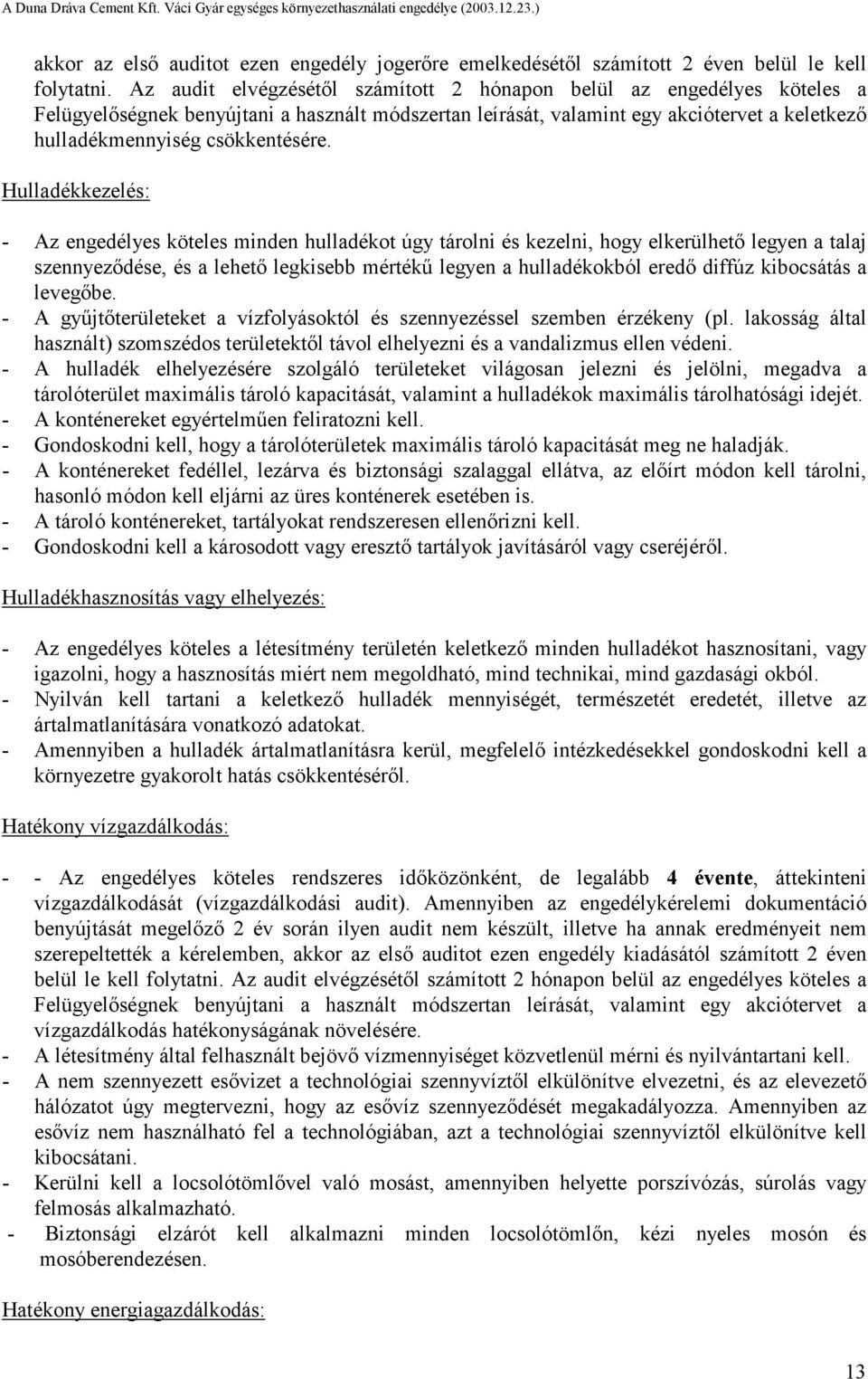 Hulladékkezelés: - Az engedélyes köteles minden hulladékot úgy tárolni és kezelni, hogy elkerülhető legyen a talaj szennyeződése, és a lehető legkisebb mértékű legyen a hulladékokból eredő diffúz