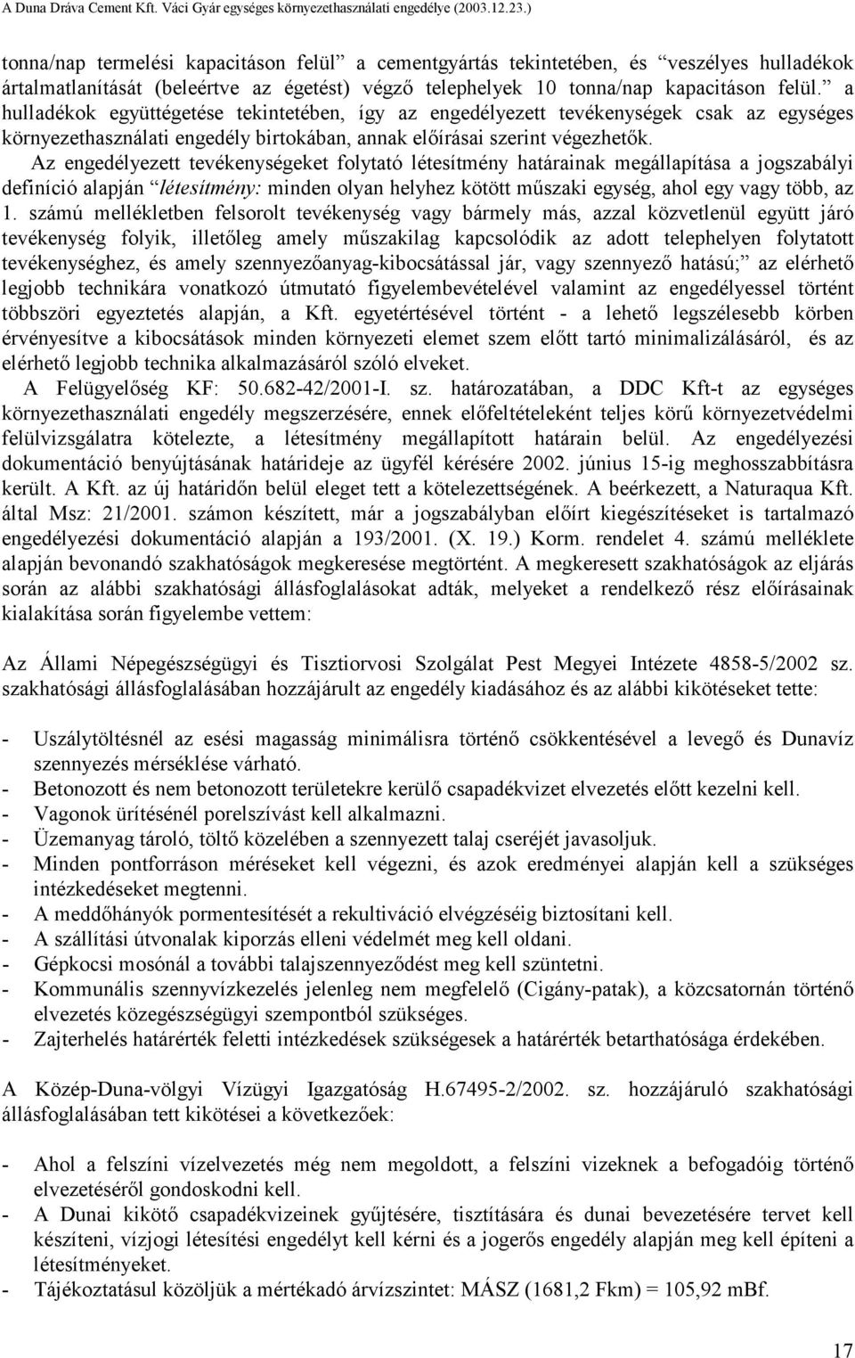 Az engedélyezett tevékenységeket folytató létesítmény határainak megállapítása a jogszabályi definíció alapján létesítmény: minden olyan helyhez kötött műszaki egység, ahol egy vagy több, az 1.