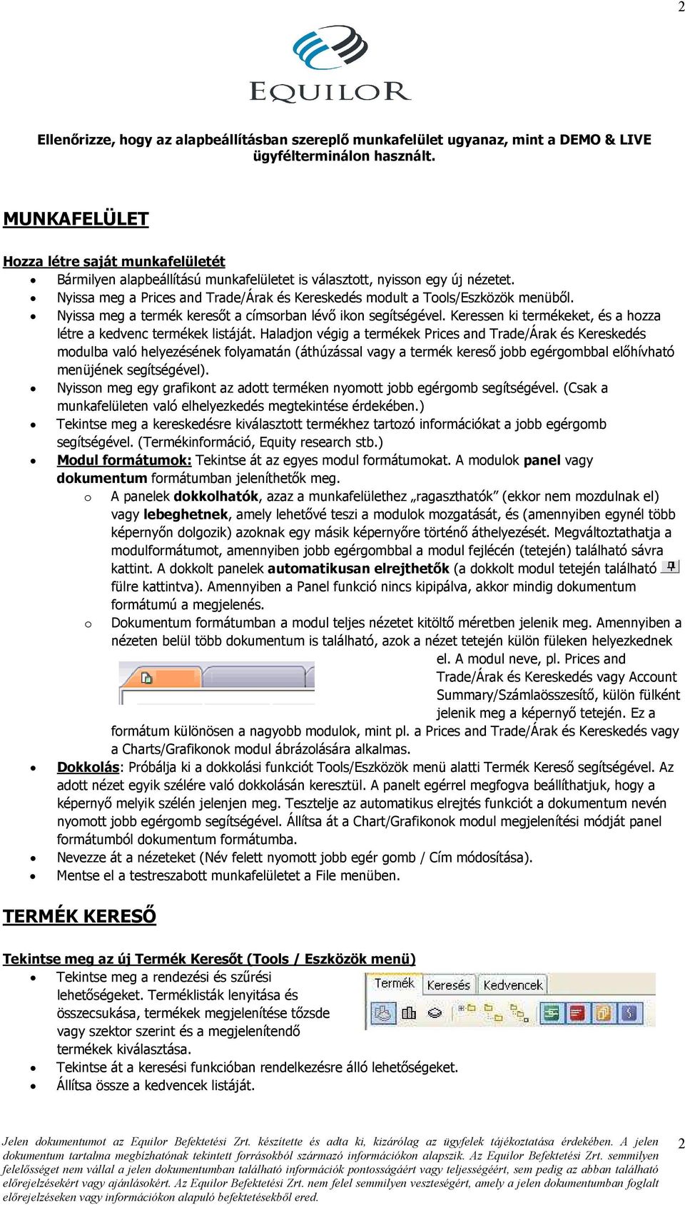 Nyissa meg a Prices and Trade/Árak és Kereskedés modult a Tools/Eszközök menübıl. Nyissa meg a termék keresıt a címsorban lévı ikon segítségével.