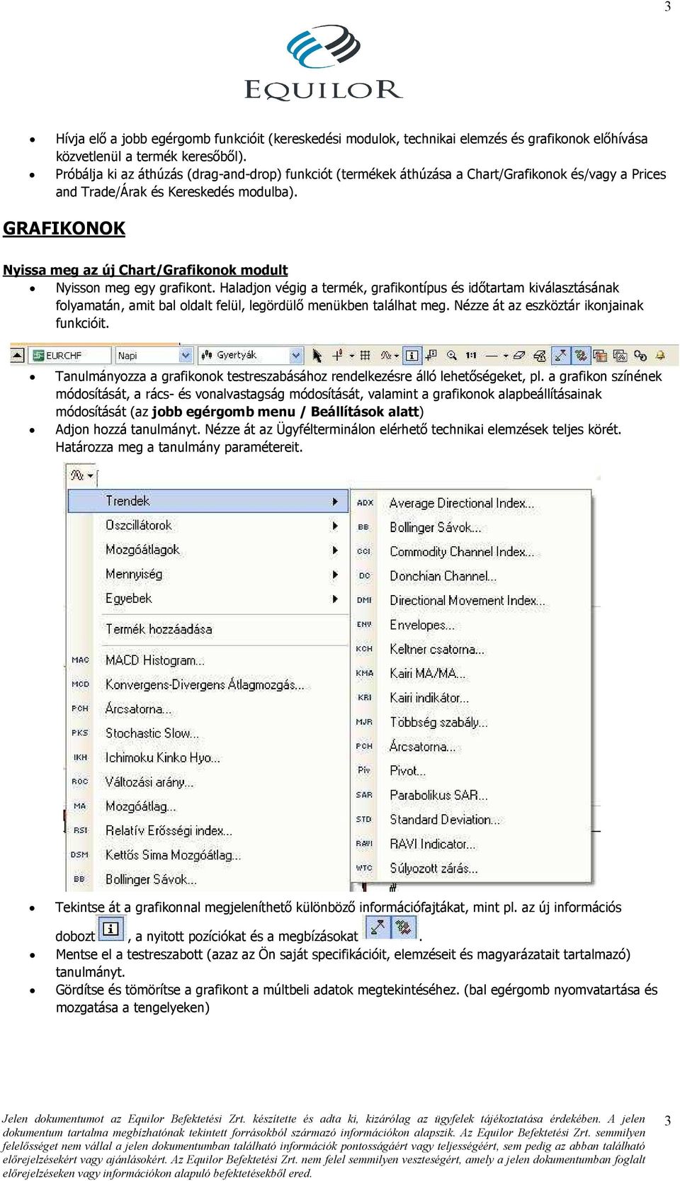 GRAFIKONOK Nyissa meg az új Chart/Grafikonok modult Nyisson meg egy grafikont.