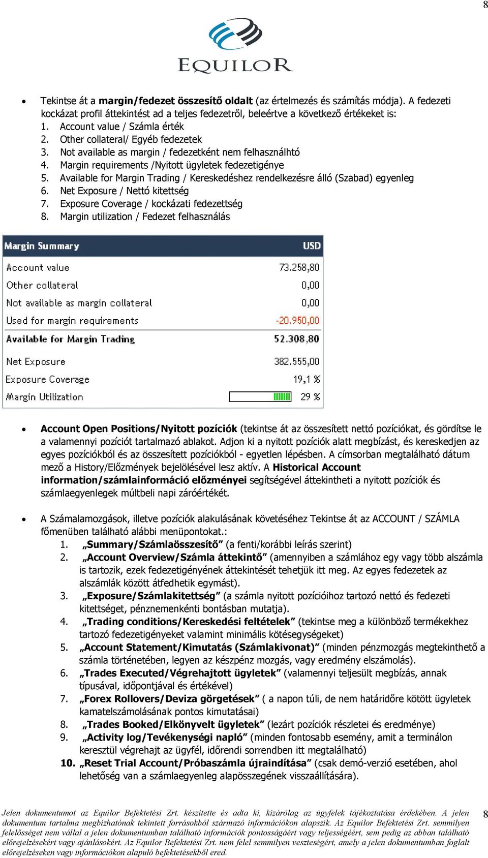 Available for Margin Trading / Kereskedéshez rendelkezésre álló (Szabad) egyenleg 6. Net Exposure / Nettó kitettség 7. Exposure Coverage / kockázati fedezettség 8.