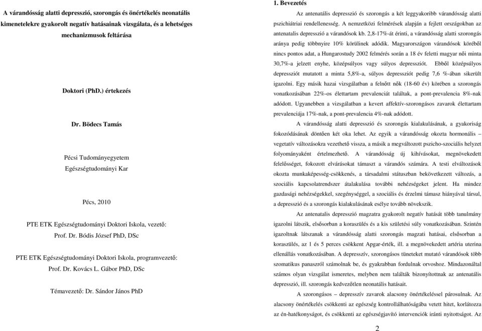 Bódis József PhD, DSc PTE ETK Egészségtudományi Doktori Iskola, programvezetı: Prof. Dr. Kovács L. Gábor PhD, DSc Témavezetı: Dr. Sándor János PhD 1.