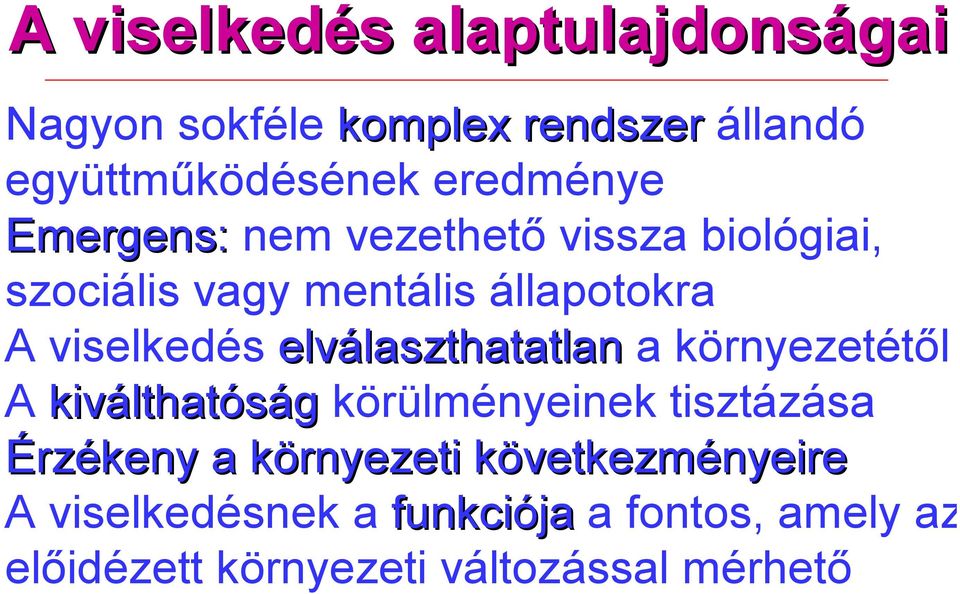 elválaszthatatlan a környezetétől A kiválthatóság körülményeinek tisztázása Érzékeny a környezeti