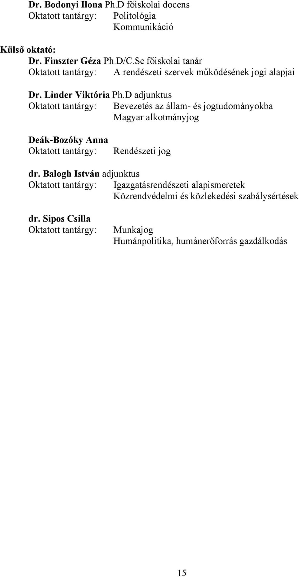 D adjunktus Oktatott tantárgy: Bevezetés az állam- és jogtudományokba Magyar alkotmányjog Deák-Bozóky Anna Oktatott tantárgy: Rendészeti jog dr.