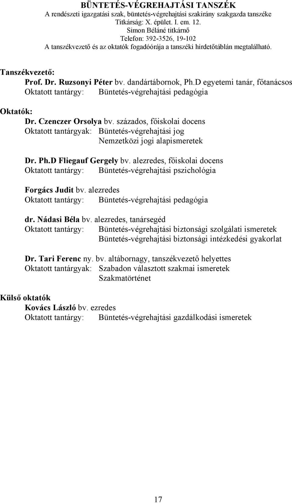 D egyetemi tanár, főtanácsos Oktatott tantárgy: Büntetés-végrehajtási pedagógia Oktatók: Dr. Czenczer Orsolya bv.