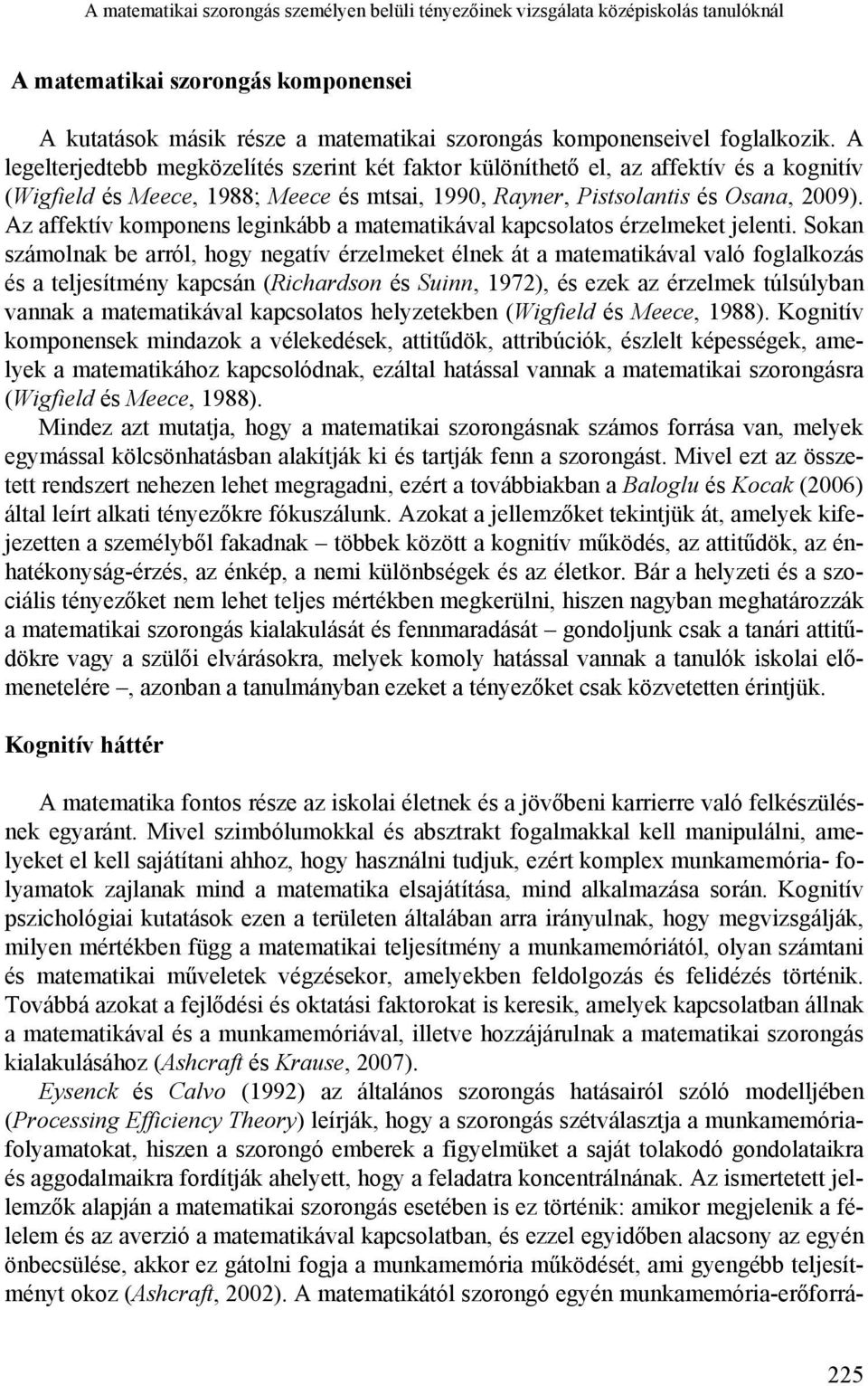 Az affektív komponens leginkább a matematikával kapcsolatos érzelmeket jelenti.