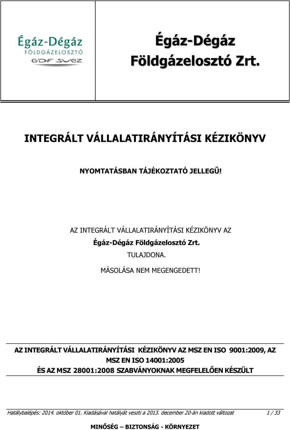 AZ INTEGRÁLT VÁLLALATIRÁNYÍTÁSI KÉZIKÖNYV AZ MSZ EN ISO 9001:2009, AZ MSZ EN ISO 14001:2005 ÉS AZ MSZ 28001:2008