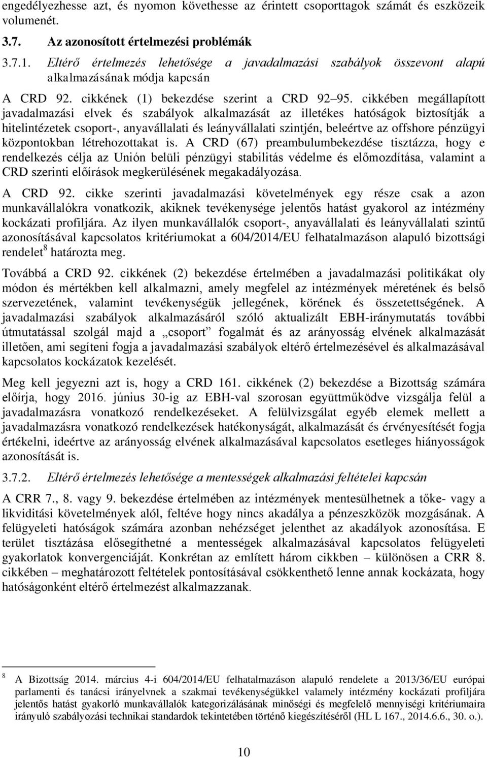 cikkében megállapított javadalmazási elvek és szabályok alkalmazását az illetékes hatóságok biztosítják a hitelintézetek csoport-, anyavállalati és leányvállalati szintjén, beleértve az offshore