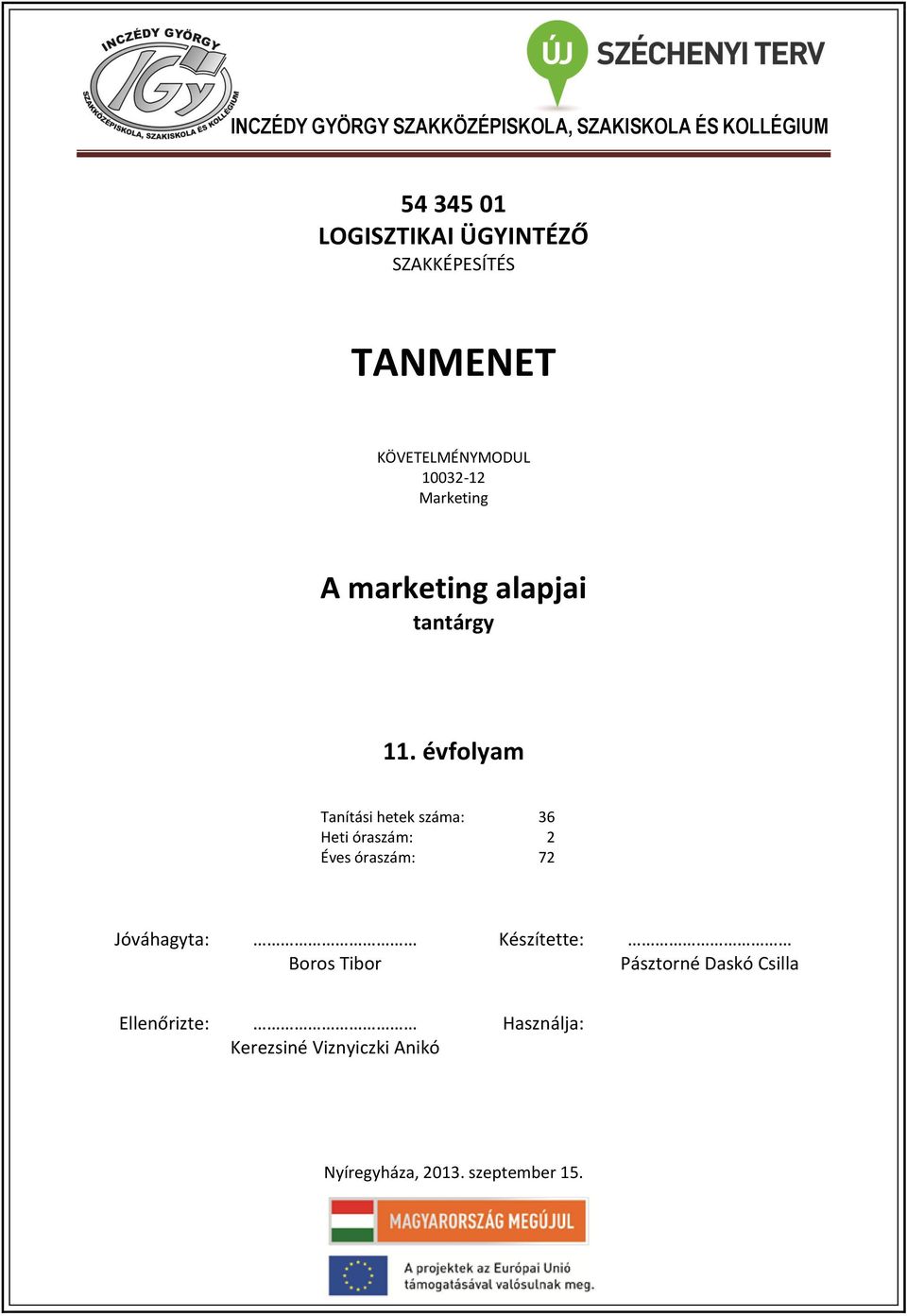 évfolyam Tanítási hetek száma: 36 Heti óraszám: 2 Éves óraszám: 72 Jóváhagyta: Boros Tibor