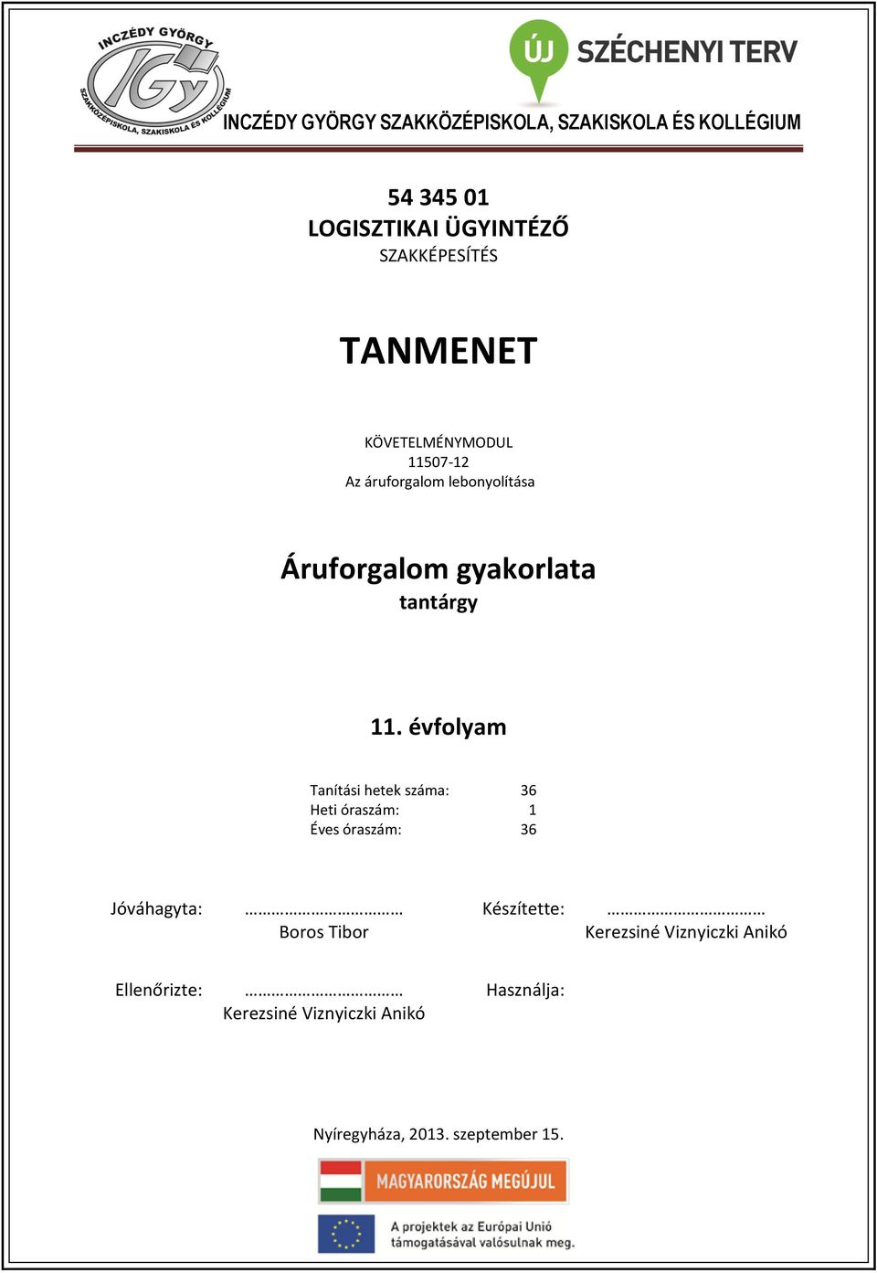 évfolyam Tanítási hetek száma: 36 Heti óraszám: 1 Éves óraszám: 36 Jóváhagyta: Boros Tibor Készítette: