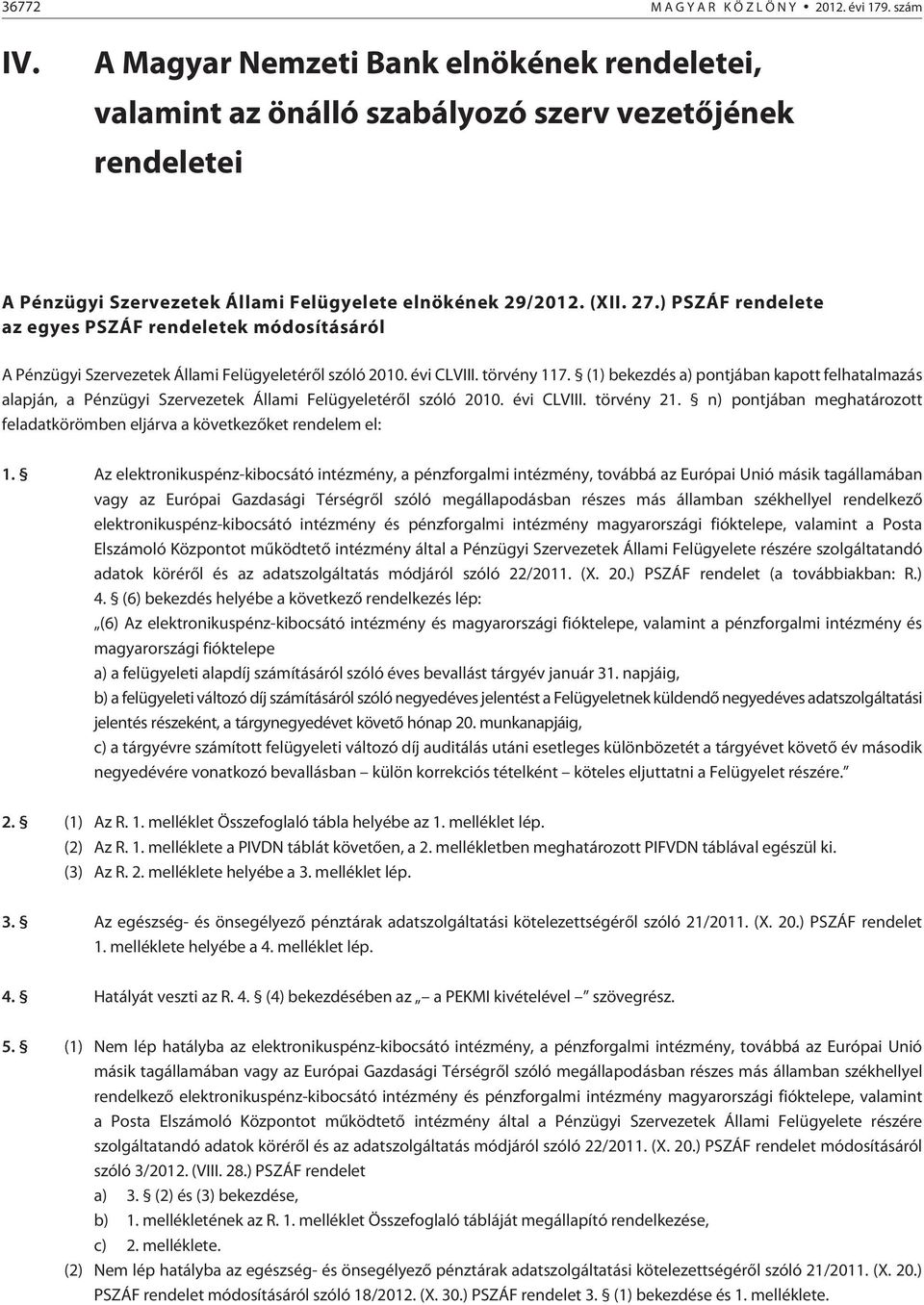 ) PSZÁF rendelete az egyes PSZÁF rendeletek módosításáról A Pénzügyi Szervezetek Állami Felügyeletérõl szóló 2010. évi CLVIII. törvény 117.