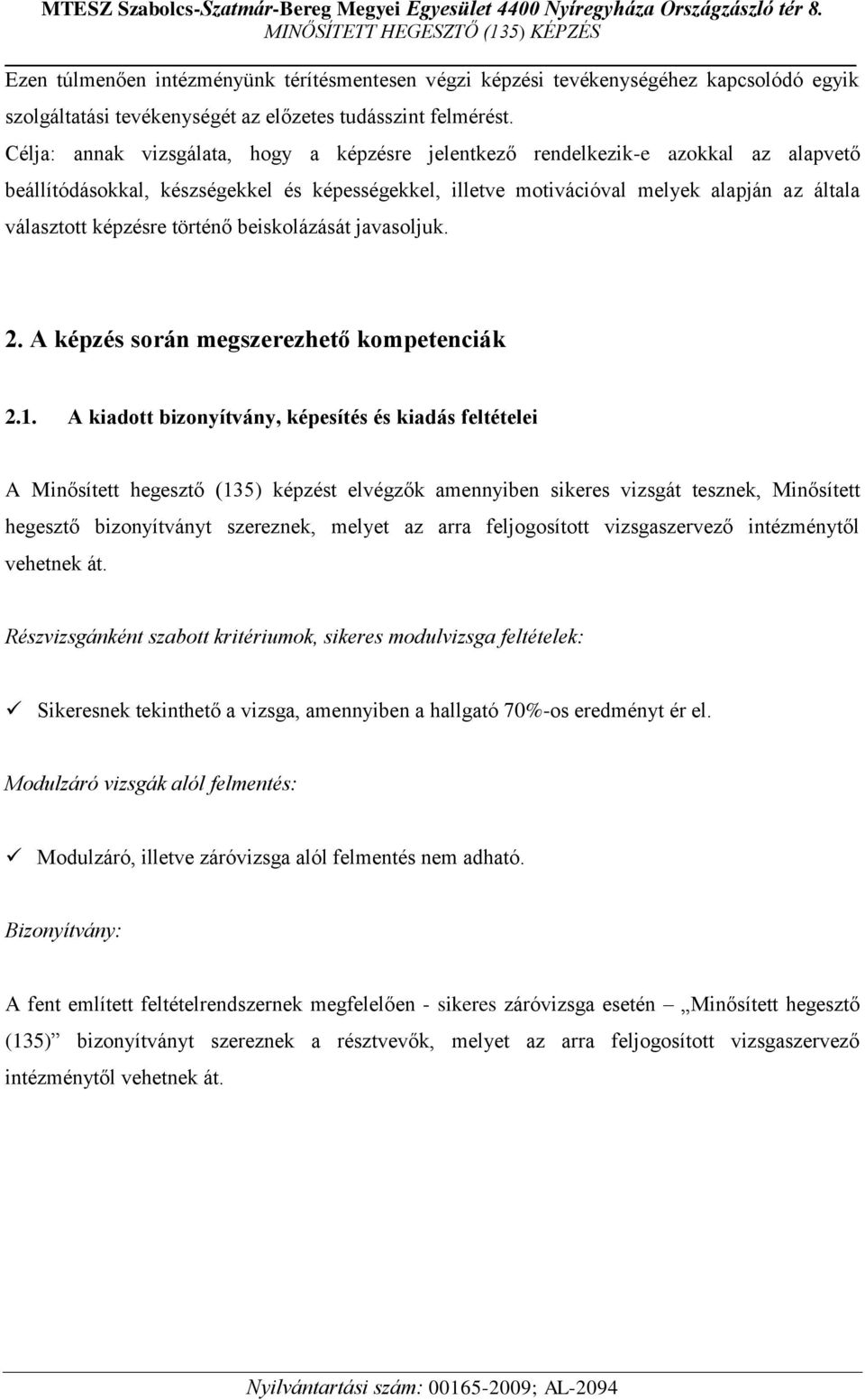 képzésre történő beiskolázását javasoljuk. 2. A képzés során megszerezhető kompetenciák 2.1.