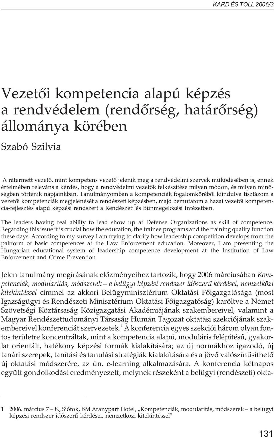 Tanulmányomban a kompetenciák fogalomkörébõl kiindulva tisztázom a vezetõi kompetenciák megjelenését a rendészeti képzésben, majd bemutatom a hazai vezetõi kompetencia-fejlesztés alapú képzési