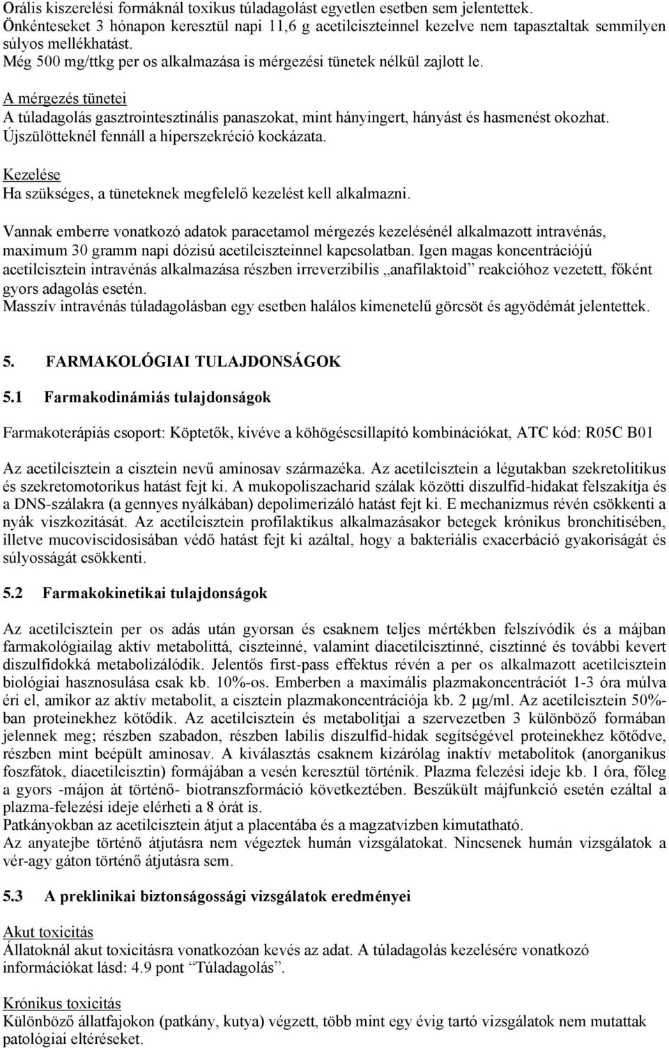 A mérgezés tünetei A túladagolás gasztrointesztinális panaszokat, mint hányingert, hányást és hasmenést okozhat. Újszülötteknél fennáll a hiperszekréció kockázata.