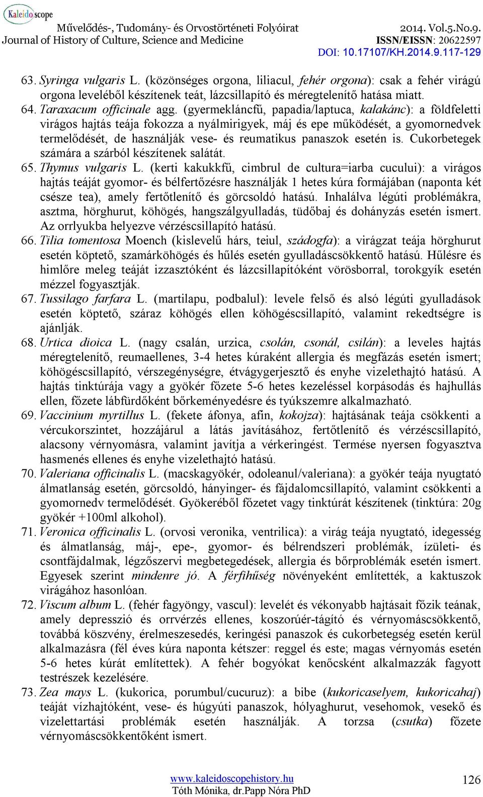 esetén is. Cukorbetegek számára a szárból készítenek salátát. 65. Thymus vulgaris L.