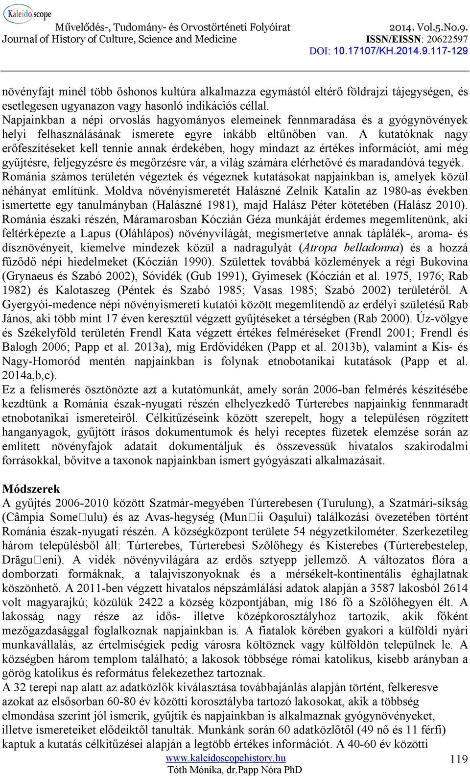 A kutatóknak nagy erőfeszítéseket kell tennie annak érdekében, hogy mindazt az értékes információt, ami még gyűjtésre, feljegyzésre és megőrzésre vár, a világ számára elérhetővé és maradandóvá tegyék.