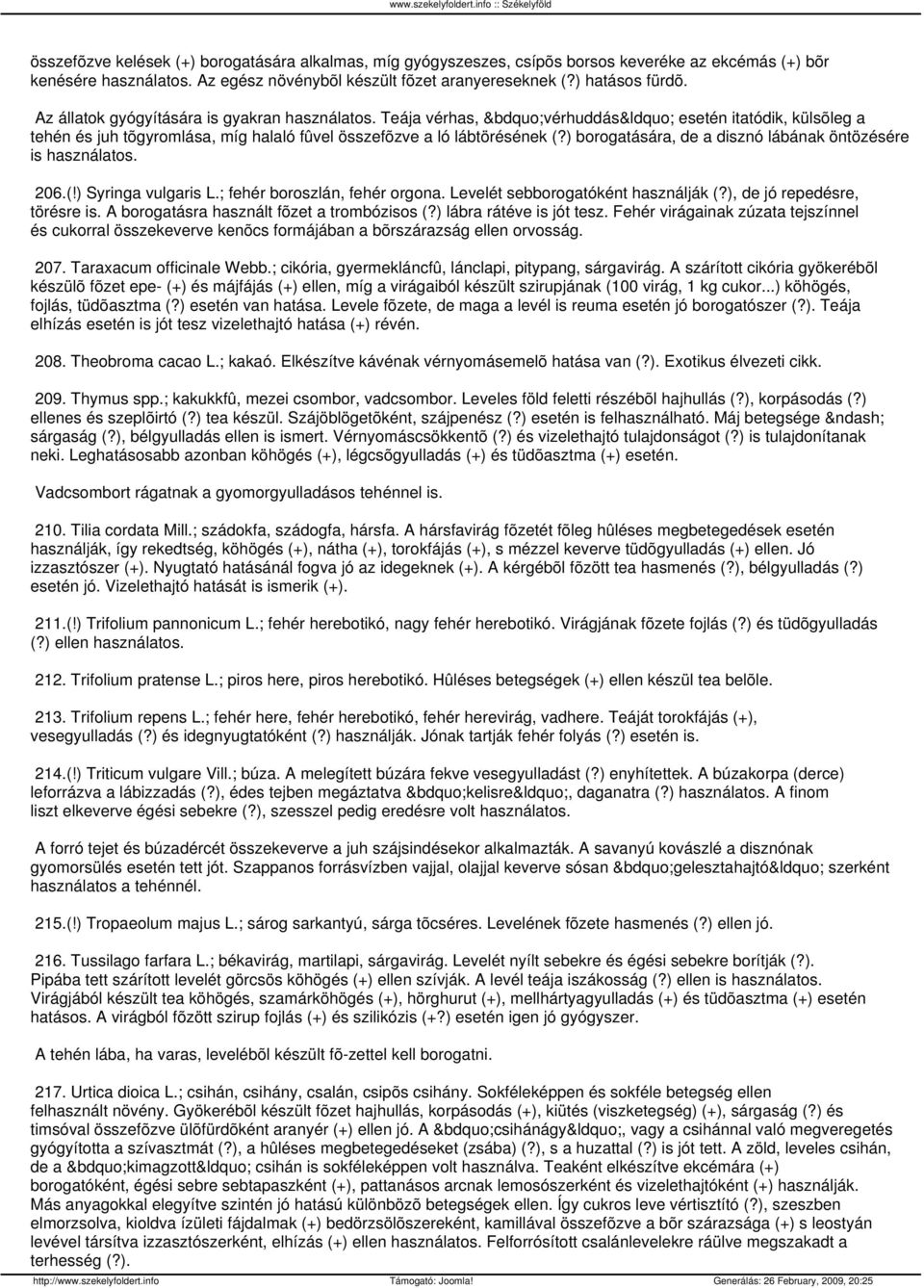 ) borogatására, de a disznó lábának öntözésére is használatos. 206.(!) Syringa vulgaris L.; fehér boroszlán, fehér orgona. Levelét sebborogatóként használják (?), de jó repedésre, törésre is.