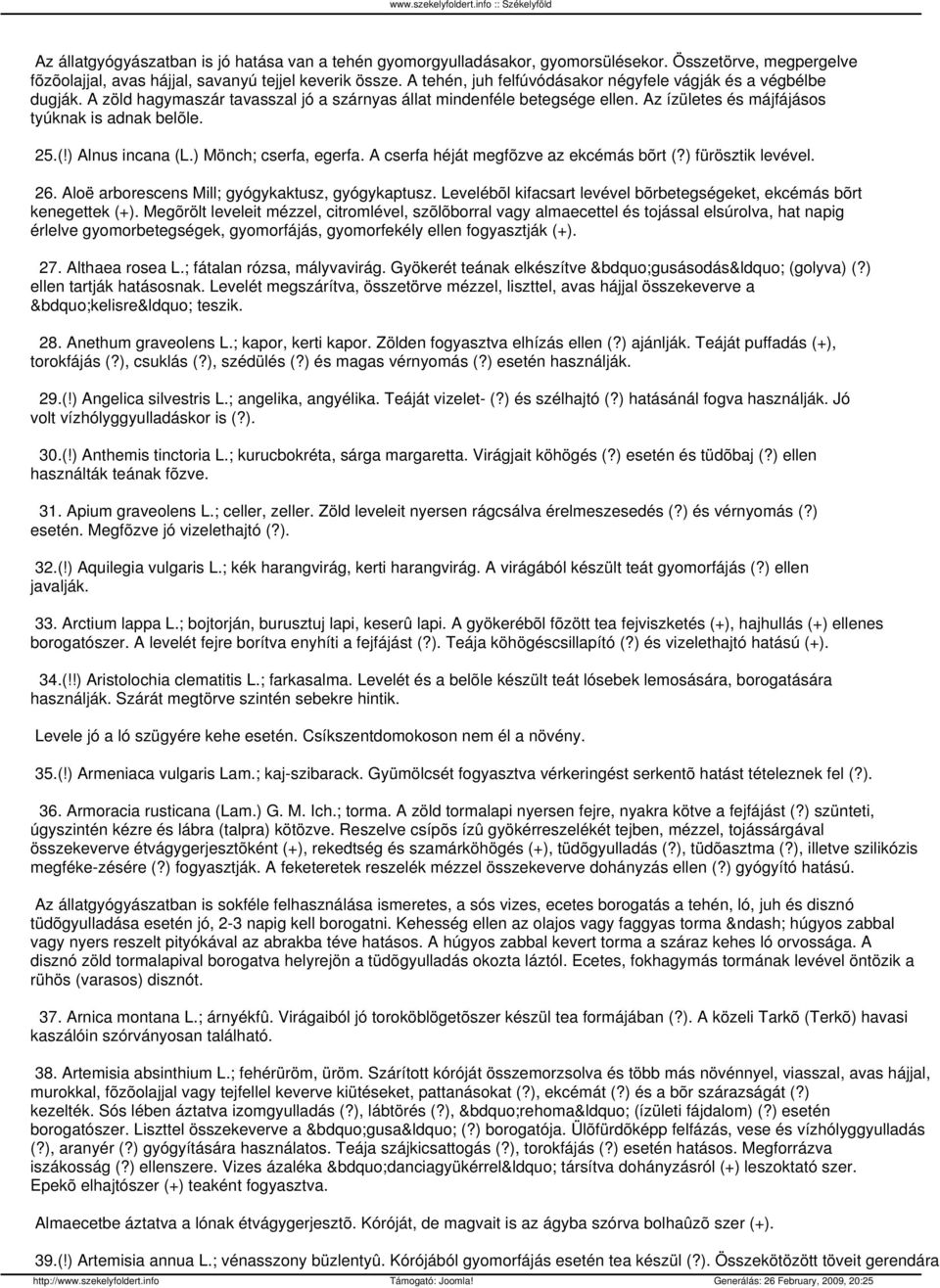 ) Alnus incana (L.) Mönch; cserfa, egerfa. A cserfa héját megfõzve az ekcémás bõrt (?) fürösztik levével. 26. Aloë arborescens Mill; gyógykaktusz, gyógykaptusz.