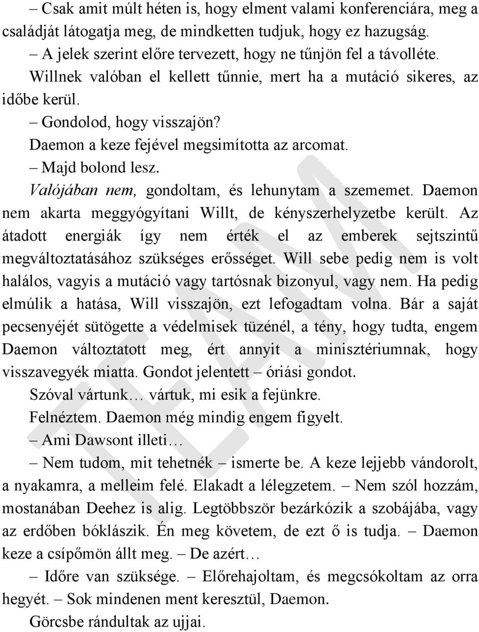 Valójában nem, gondoltam, és lehunytam a szememet. Daemon nem akarta meggyógyítani Willt, de kényszerhelyzetbe került.