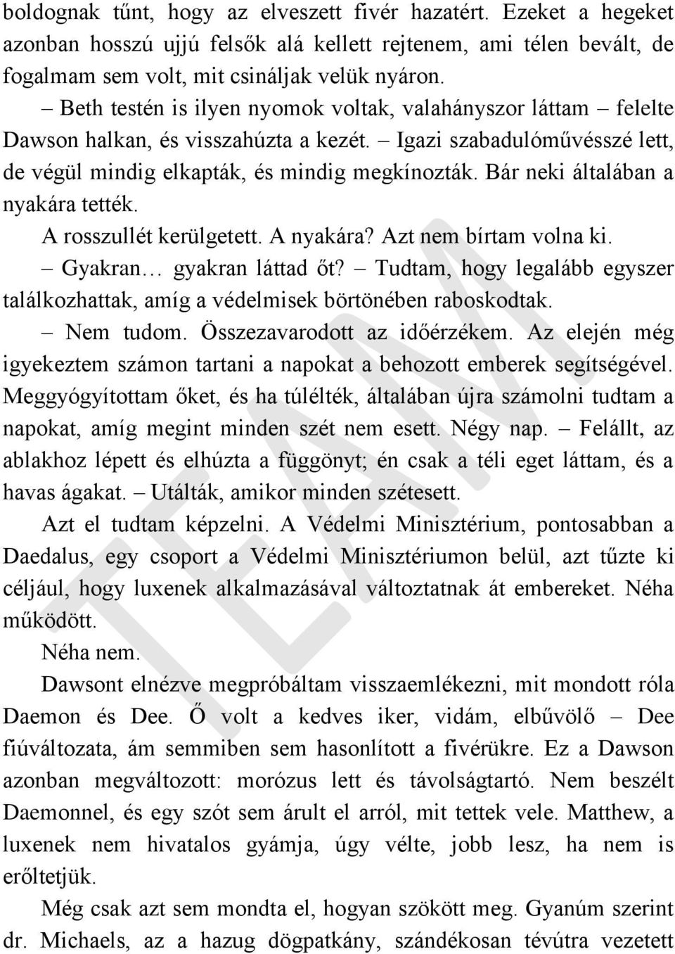 Bár neki általában a nyakára tették. A rosszullét kerülgetett. A nyakára? Azt nem bírtam volna ki. Gyakran gyakran láttad őt?