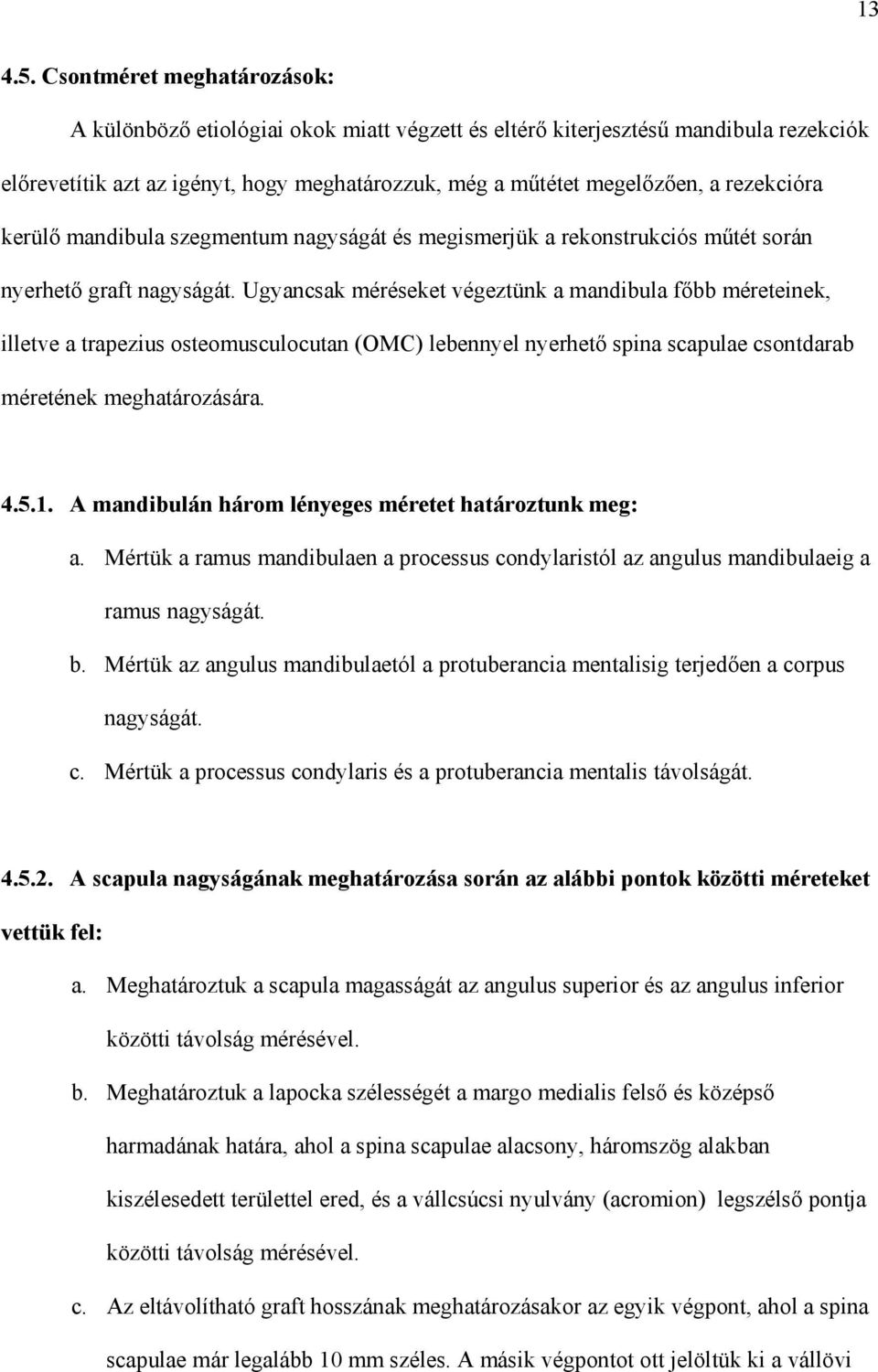 kerül mandibula szegmentum nagyságát és megismerjük a rekonstrukciós m tét során nyerhet graft nagyságát.