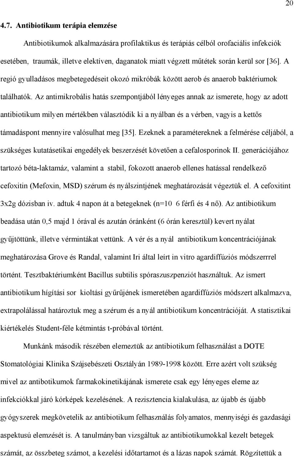 [36]. A regió gyulladásos megbetegedéseit okozó mikróbák között aerob és anaerob baktériumok találhatók.