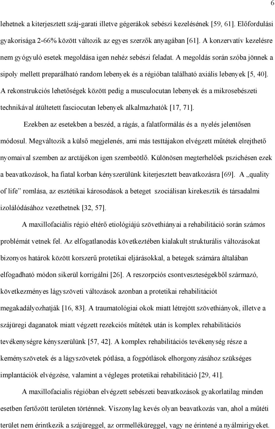 A megoldás során szóba jönnek a sipoly mellett preparálható random lebenyek és a régióban található axiális lebenyek [5, 40].