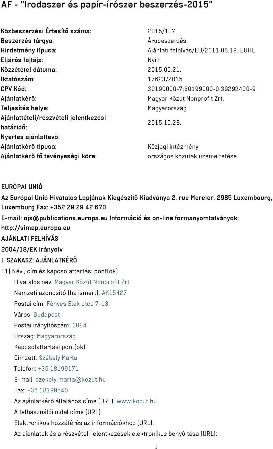 Teljesítés helye: Magyarország Ajánlattételi/részvételi jelentkezési határidő: 2015.10.28.