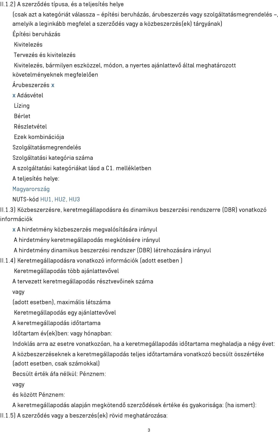 Adásvétel Lízing Bérlet Részletvétel Ezek kombinációja Szolgáltatásmegrendelés Szolgáltatási kategória száma A szolgáltatási kategóriákat lásd a C1.