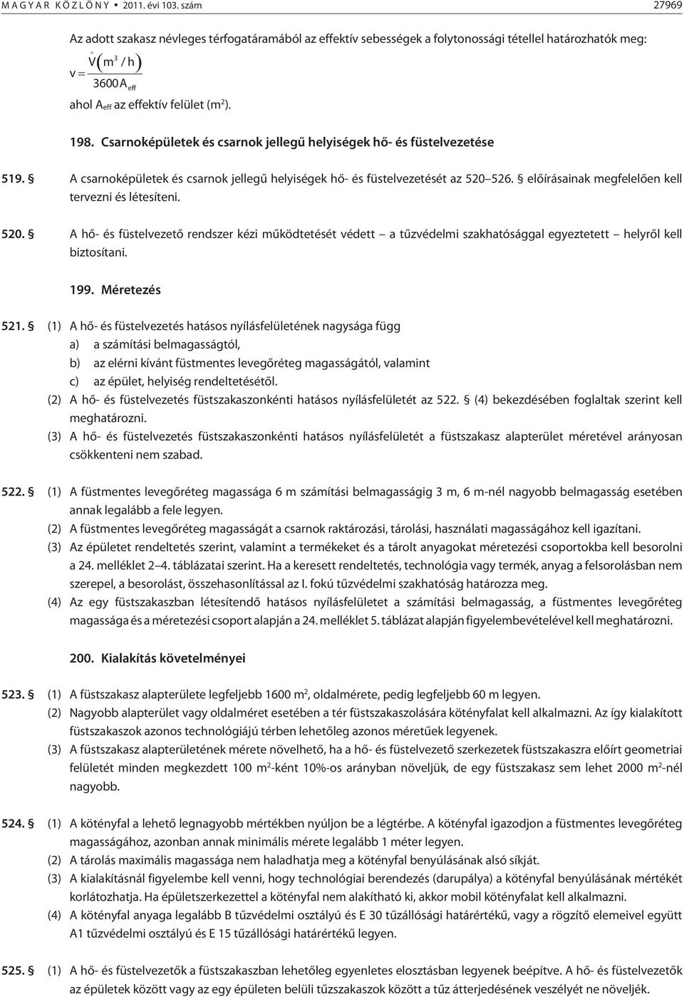 Csarnoképületek és csarnok jellegû helyiségek hõ- és füstelvezetése 519. A csarnoképületek és csarnok jellegû helyiségek hõ- és füstelvezetését az 520 526.