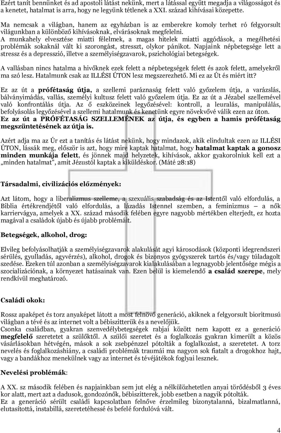 A munkahely elvesztése miatti félelmek, a magas hitelek miatti aggódások, a megélhetési problémák sokaknál vált ki szorongást, stresszt, olykor pánikot.