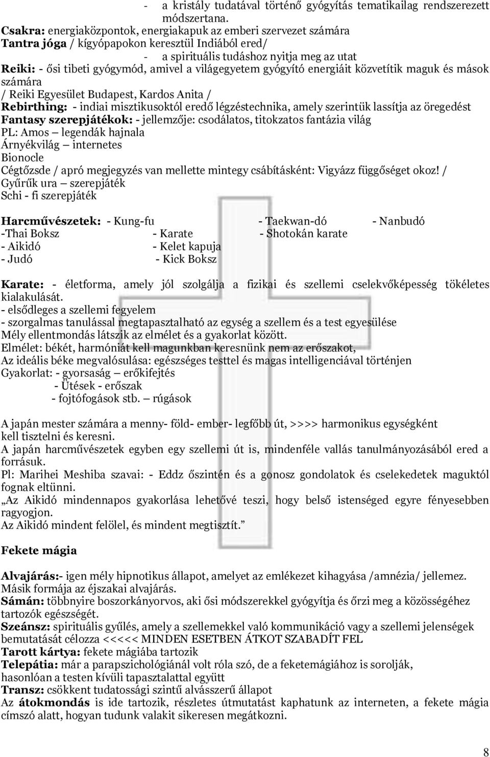 a világegyetem gyógyító energiáit közvetítik maguk és mások számára / Reiki Egyesület Budapest, Kardos Anita / Rebirthing: - indiai misztikusoktól eredő légzéstechnika, amely szerintük lassítja az