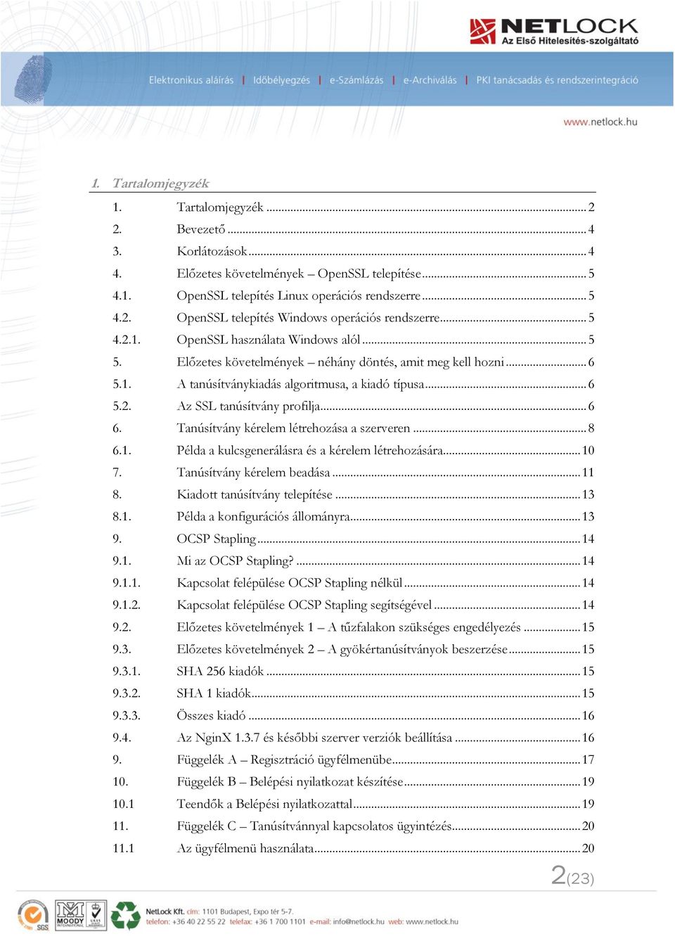 .. 6 6. Tanúsítvány kérelem létrehozása a szerveren... 8 6.1. Példa a kulcsgenerálásra és a kérelem létrehozására... 10 7. Tanúsítvány kérelem beadása... 11 8. Kiadott tanúsítvány telepítése... 13 8.