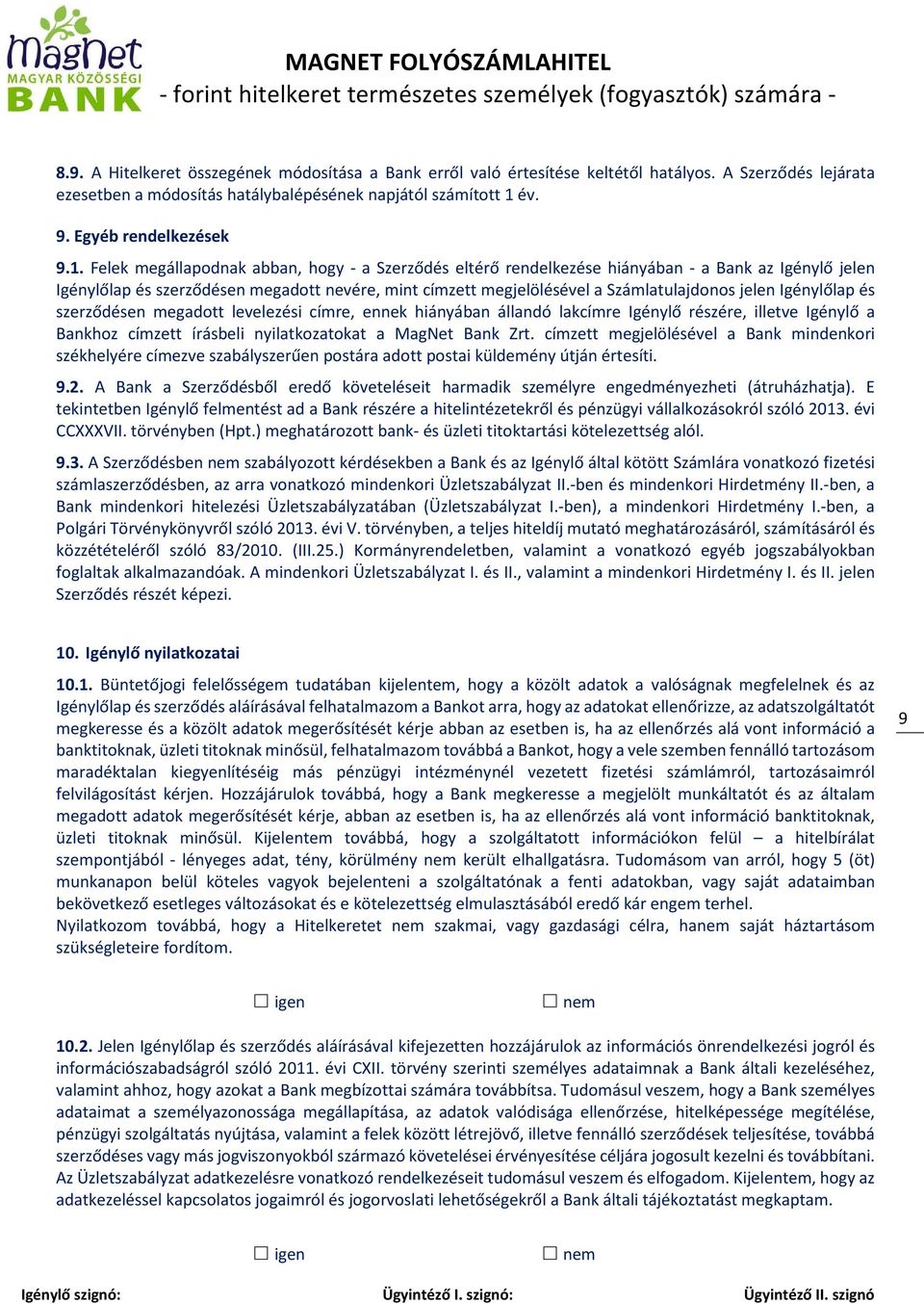 jelen Igénylőlap és szerződésen megadott levelezési címre, ennek hiányában állandó lakcímre Igénylő részére, illetve Igénylő a Bankhoz címzett írásbeli nyilatkozatokat a MagNet Bank Zrt.