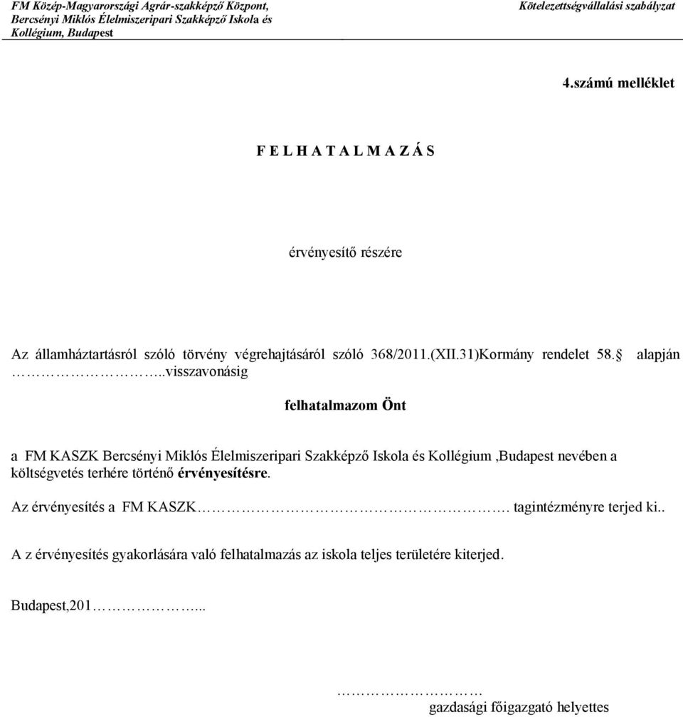 .visszavonásig felhatalmazom Önt a FM KASZK Kollégium,Budapest nevében a költségvetés terhére történő érvényesítésre.