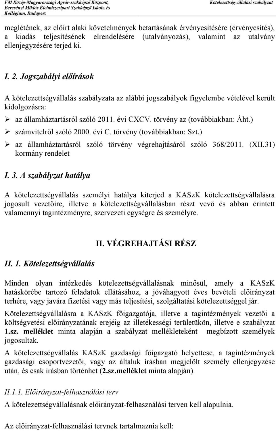 ) számvitelről szóló 2000. évi C. törvény (továbbiakban: Szt.) az államháztartásról szóló törvény végrehajtásáról szóló 36