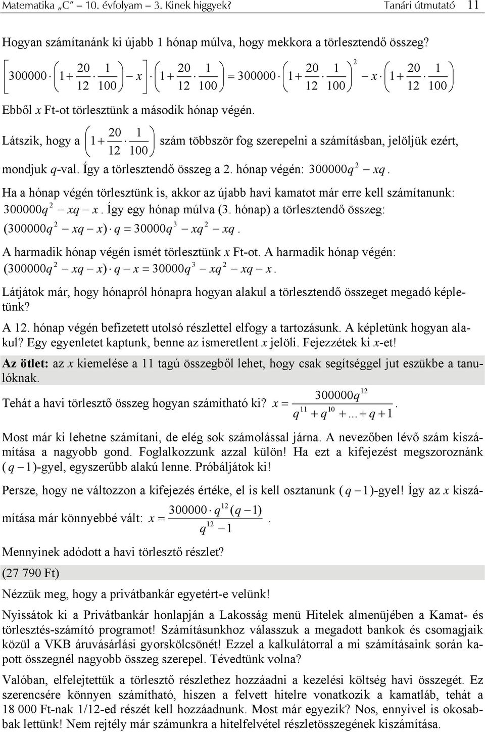 20 1 Látszik, hogy a 1 + szám többször fog szerepelni a számításban, jelöljük ezért, 12 100 2 mondjuk q-val. Így a törlesztendő összeg a 2. hónap végén: 300000 q xq.