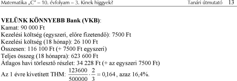 fizetendő): 7500 Ft Kezelési költség (18 hónap): 26 100 Ft Összesen: 116 100 Ft (+ 7500 Ft egyszeri)