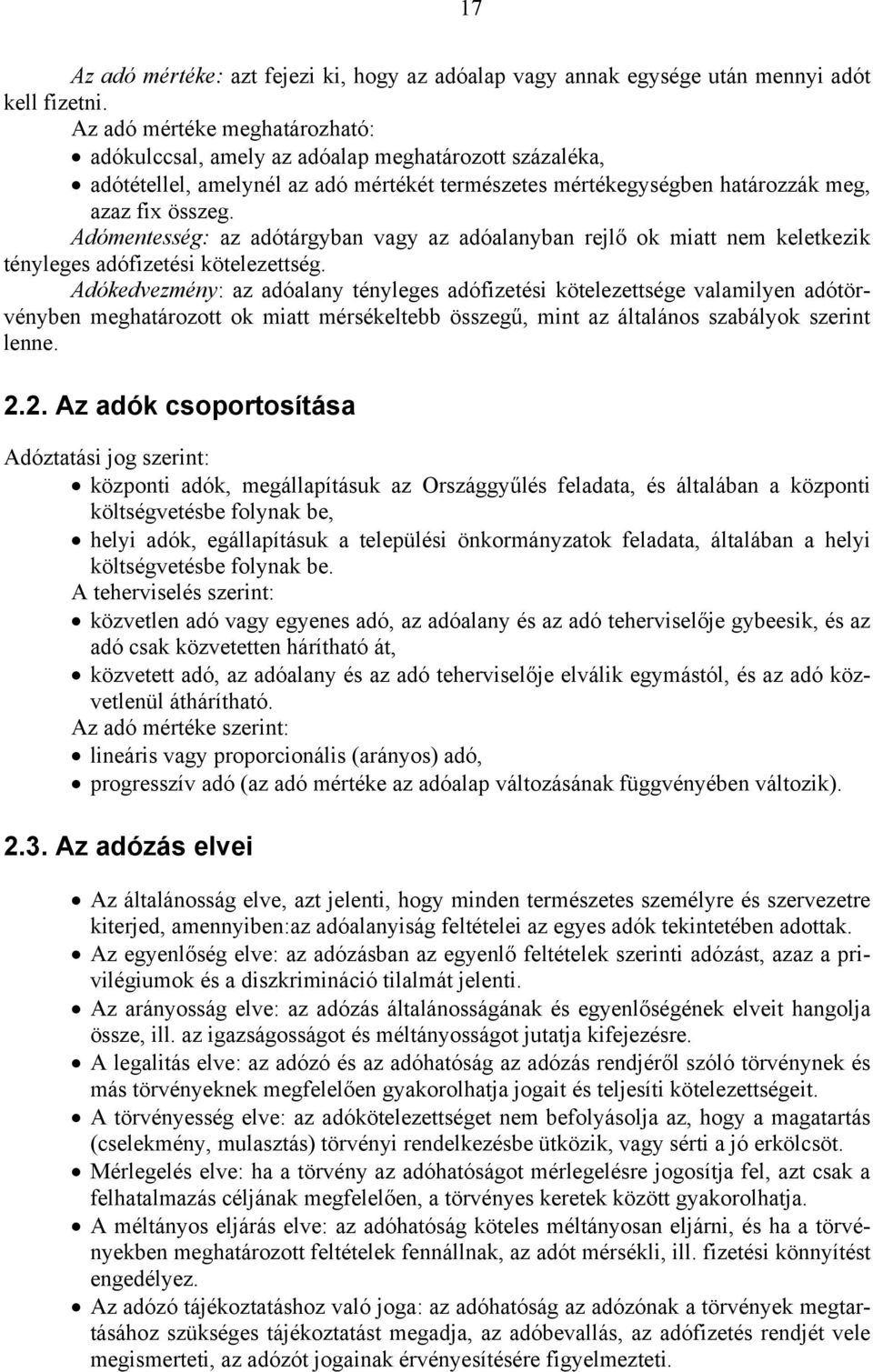 Adómentesség: az adótárgyban vagy az adóalanyban rejlő ok miatt nem keletkezik tényleges adófizetési kötelezettség.