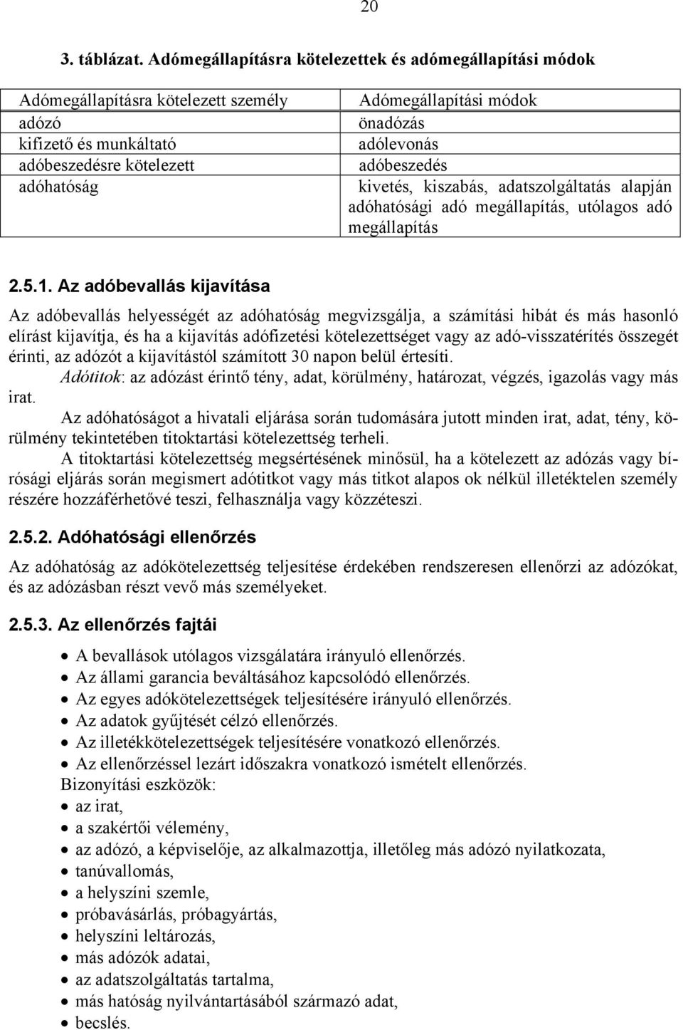 adólevonás adóbeszedés kivetés, kiszabás, adatszolgáltatás alapján adóhatósági adó megállapítás, utólagos adó megállapítás 2.5.1.