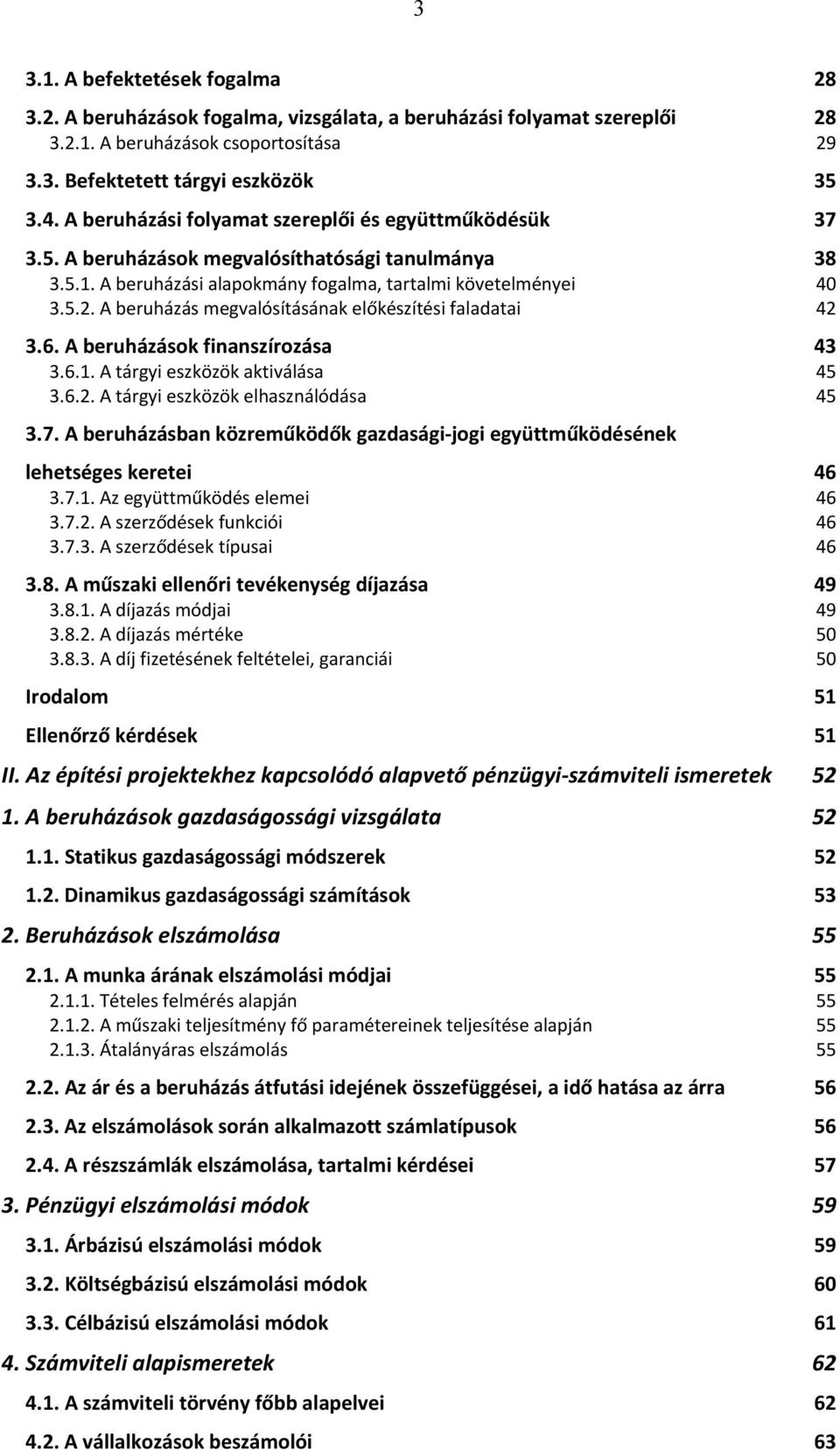 A beruházás megvalósításának előkészítési faladatai 42 3.6. A beruházások finanszírozása 43 3.6.1. A tárgyi eszközök aktiválása 45 3.6.2. A tárgyi eszközök elhasználódása 45 3.7.